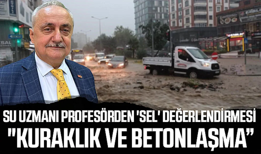 Su Uzmanı Profesörden 'Sel' Değerlendirmesi: "Kuraklık ve Betonlaşma"