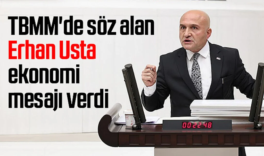 TBMM'de söz alan İYİ Parti Grup Başkanvekili Erhan Usta ekonomi mesajı verdi
