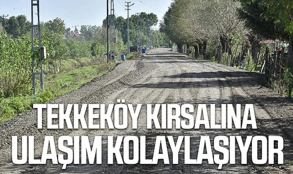 Tekkeköy Kırsalına Ulaşım Kolaylaşıyor