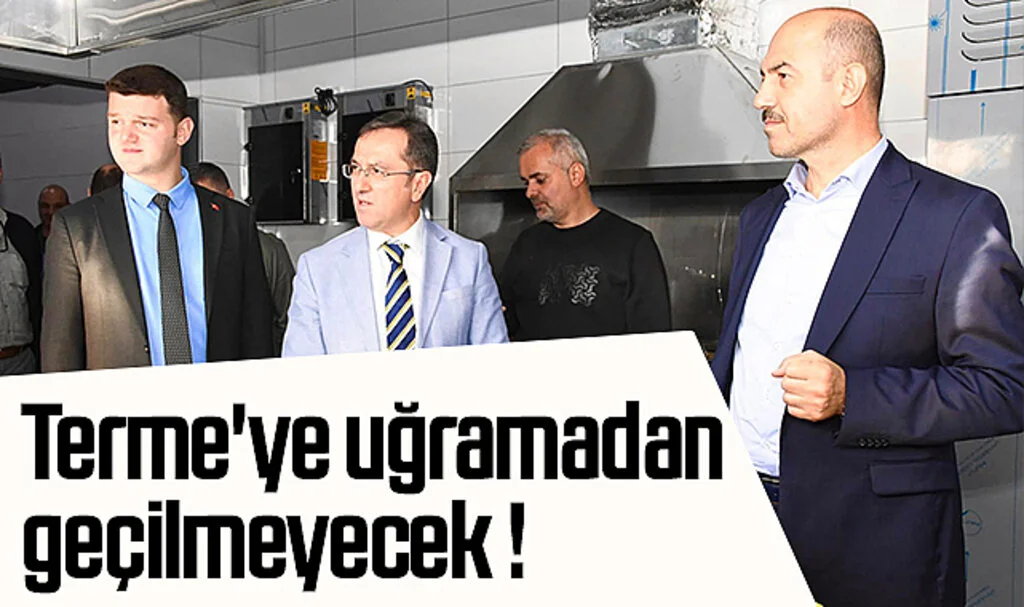 Terme Belediye Başkanı Ali Kılıç: Terme'ye uğramadan geçilmeyecek !