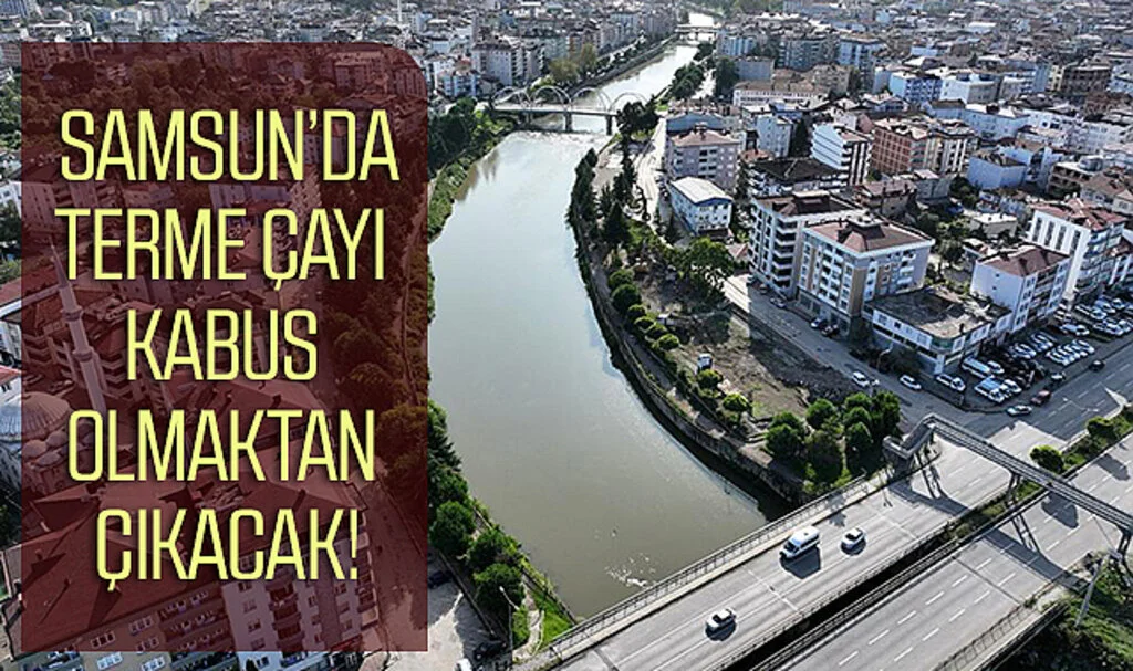 Terme Çayı Kabus Olmaktan Çıkacak!