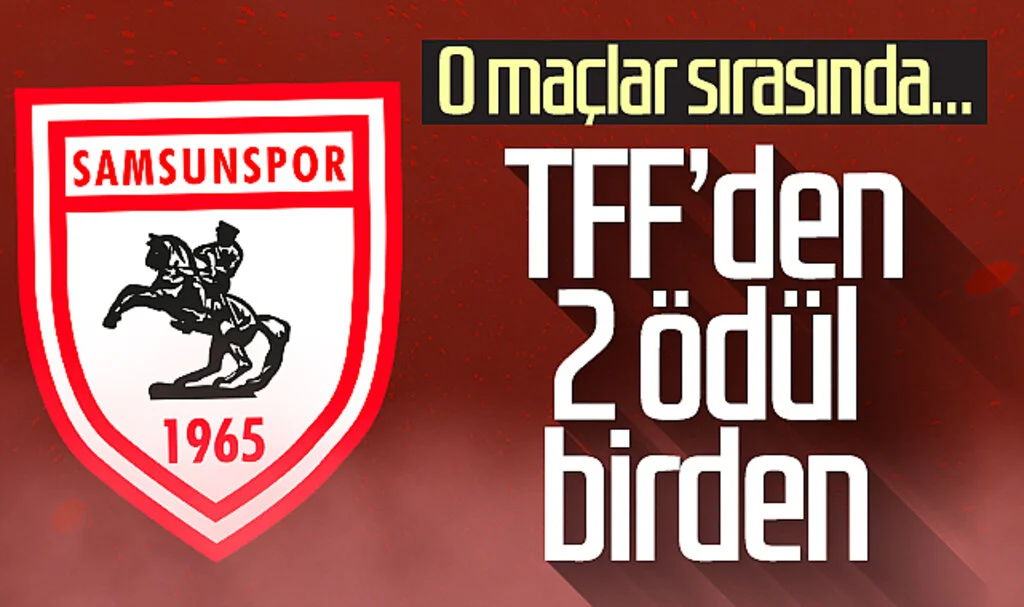 TFF'den Samsunspor'a iki ödül birden! O maçlar sırasında...