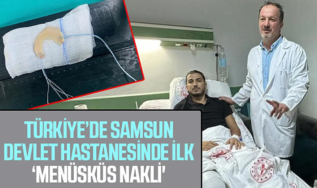 Türkiye'de Samsun Devlet Hastanesinde İlk: 21 yaşındaki gence 'menüsküs nakli'