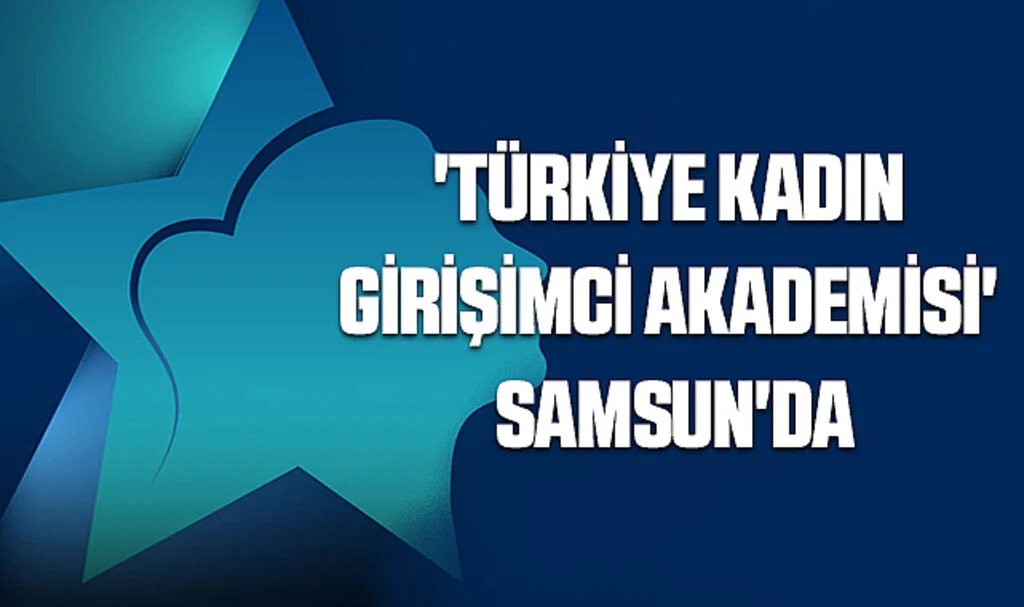'Türkiye Kadın Girişimci Akademisi' Samsun'da