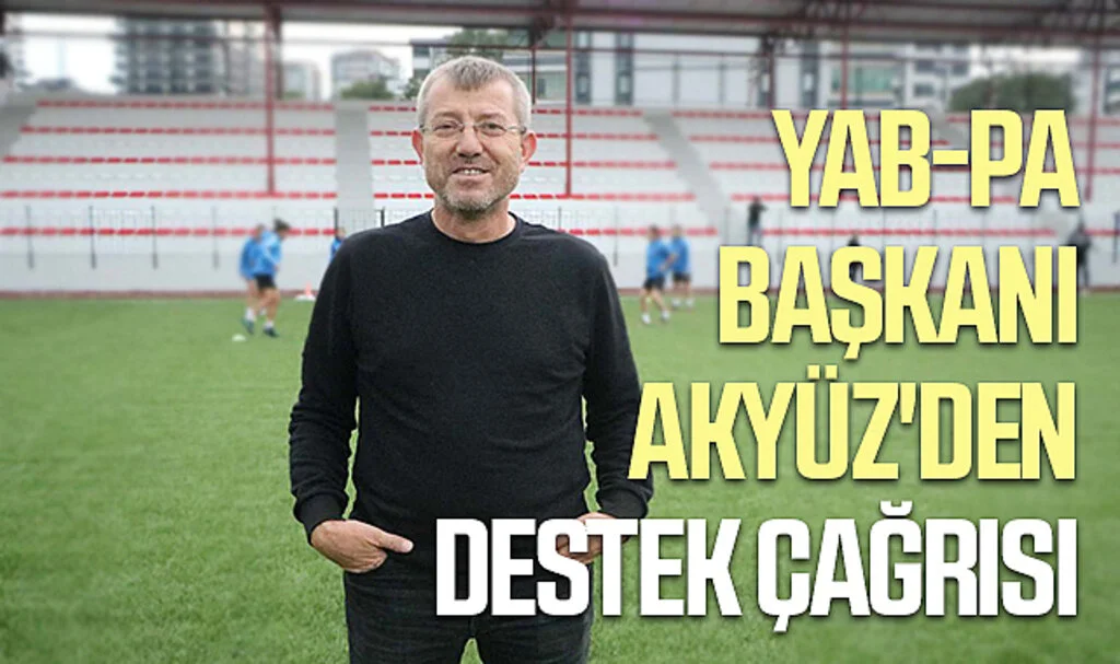 Yab-Pa Başkanı Akyüz'den Destek Çağrısı