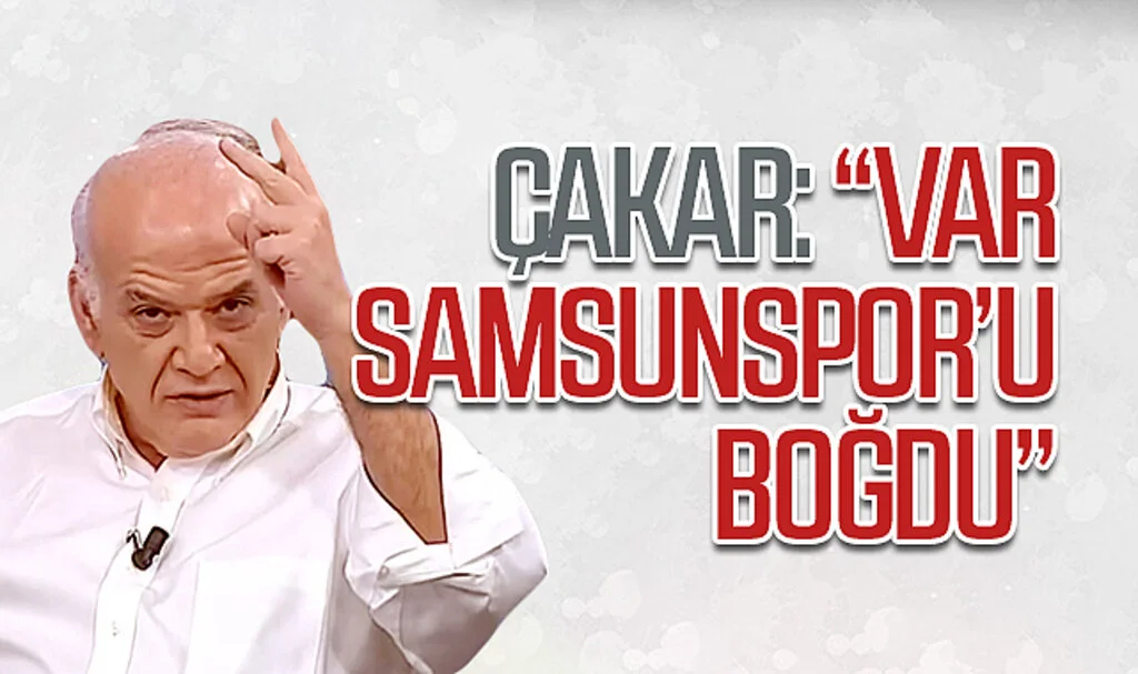 Ahmet Çakar: "VAR Samsunspor'u boğdu"