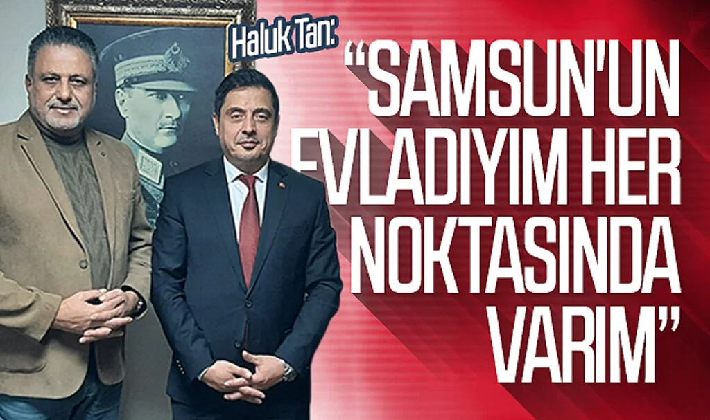 AK Parti İlkadım Belediyesi Başkan Aday Adayı Haluk Tan: Samsun'un evladıyım  her noktasında varım 