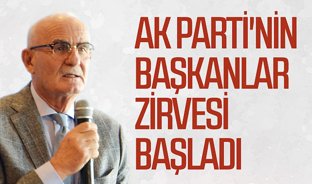 AK Parti'nin başkanlar zirvesi başladı