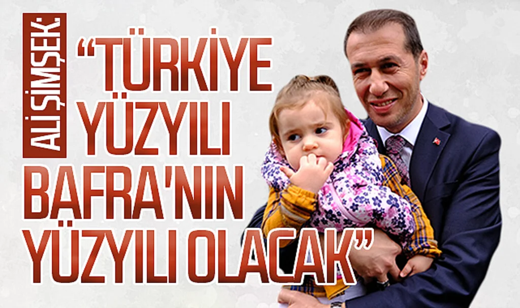  Ali Şimşek: Türkiye yüzyılı Bafra'nın yüzyılı okacak