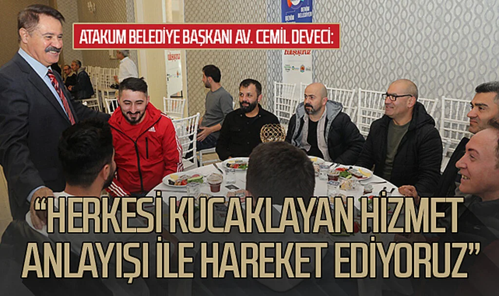 Atakum Belediye Başkanı Av. Cemil Deveci: “Herkesi kucaklayan hizmet anlayışı ile hareket ediyoruz”