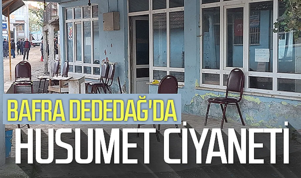 Bafra Dededağ'da husumet ciyaneti