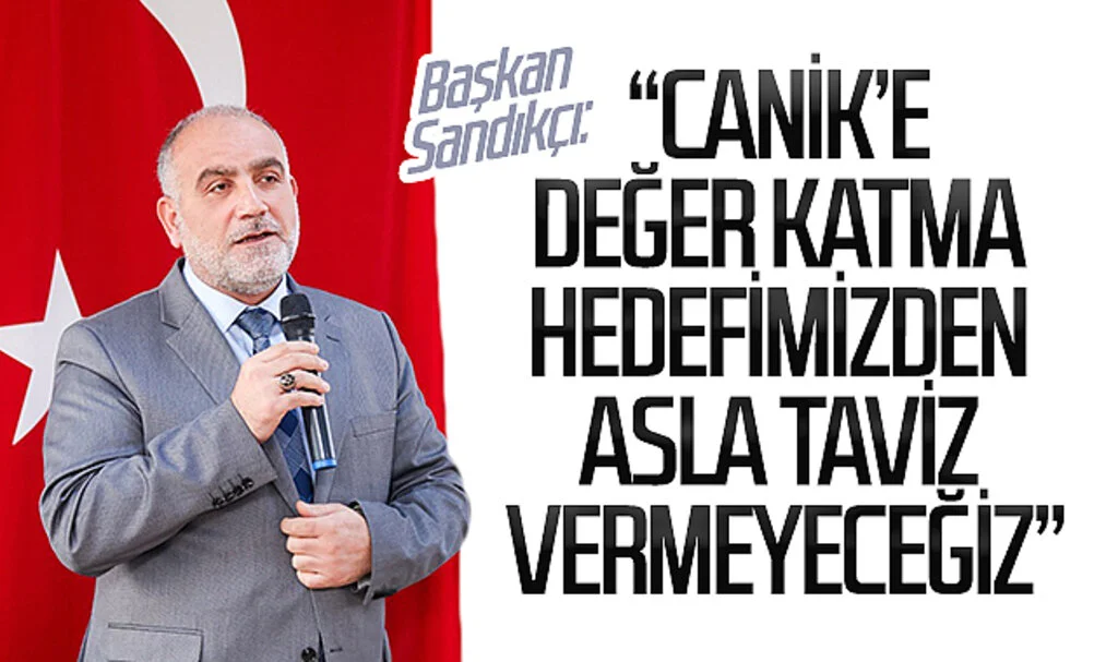 Başkan Sandıkçı: "Canik'e değer katma hedefimizden asla taviz vermeyeceğiz"