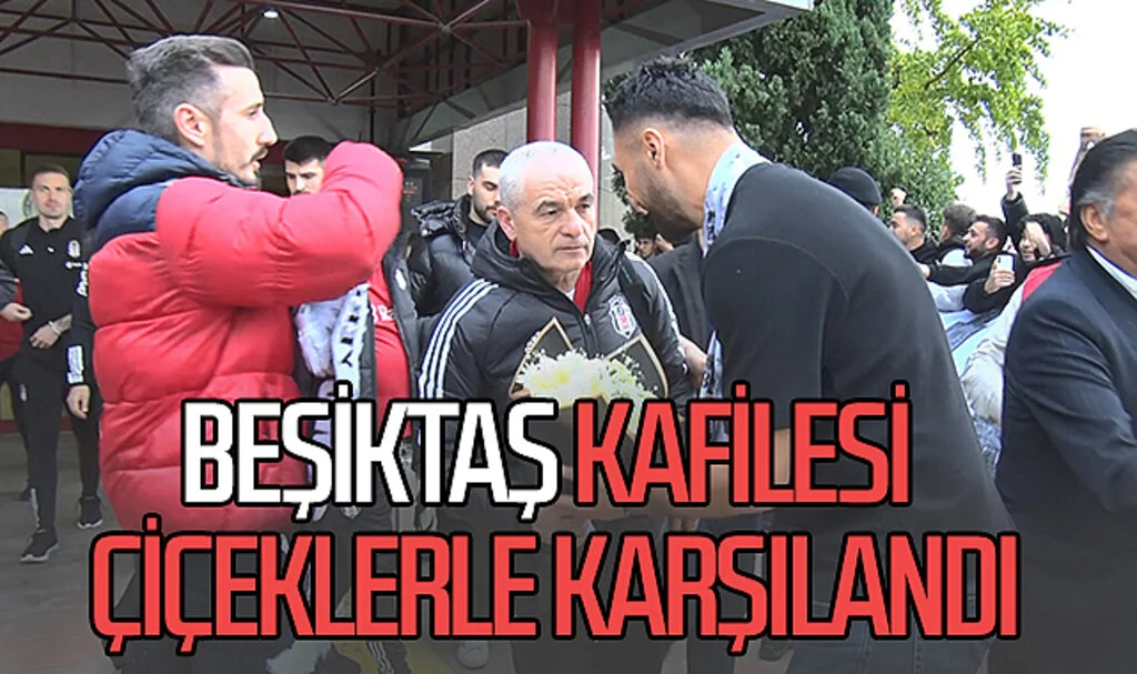 Beşiktaş kafilesi Samsun'da çiçeklerle karşılandı