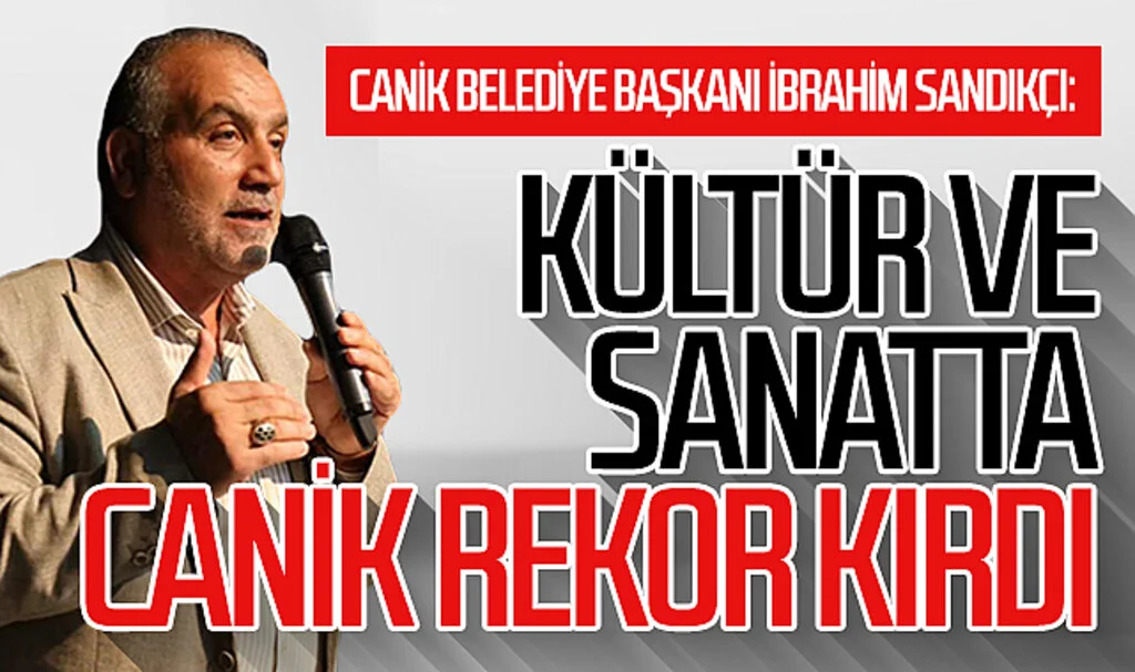 Canik Belediye Başkanı İbrahim Sandıkçı: Kültür ve sanatta Canik rekor kırdı