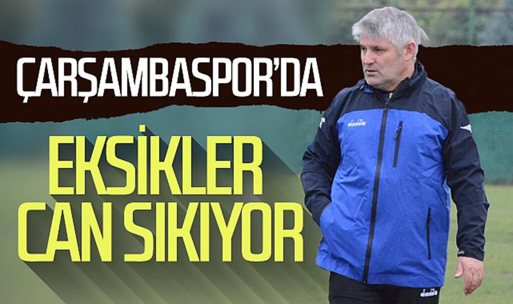 Çarşambaspor'da eksikler can sıkıyor