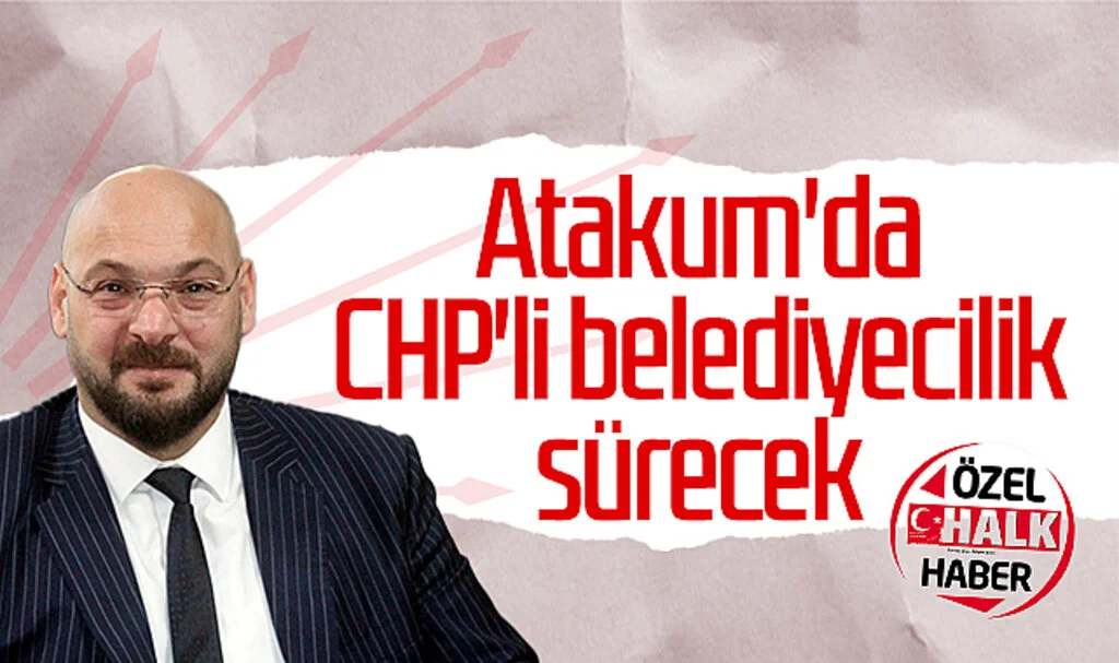 CHP Atakum İlçe Başkanı Serhat Türkel: "Atakum'da CHP'li belediyecilik sürecek"