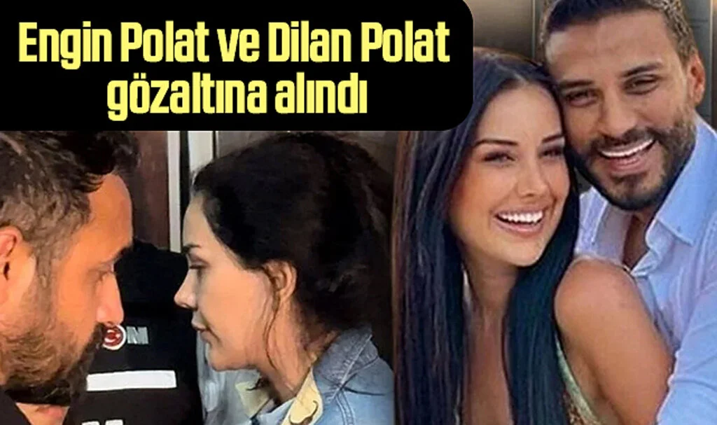 Engin Polat ve eşi Dilan Polat İstanbul’da gözaltına alındı
