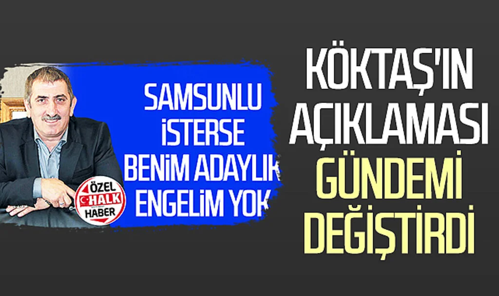 Fuat Köktaş'ın 'adaylık için engelim yok' açıklaması Samsun'da gündemi değiştirdi