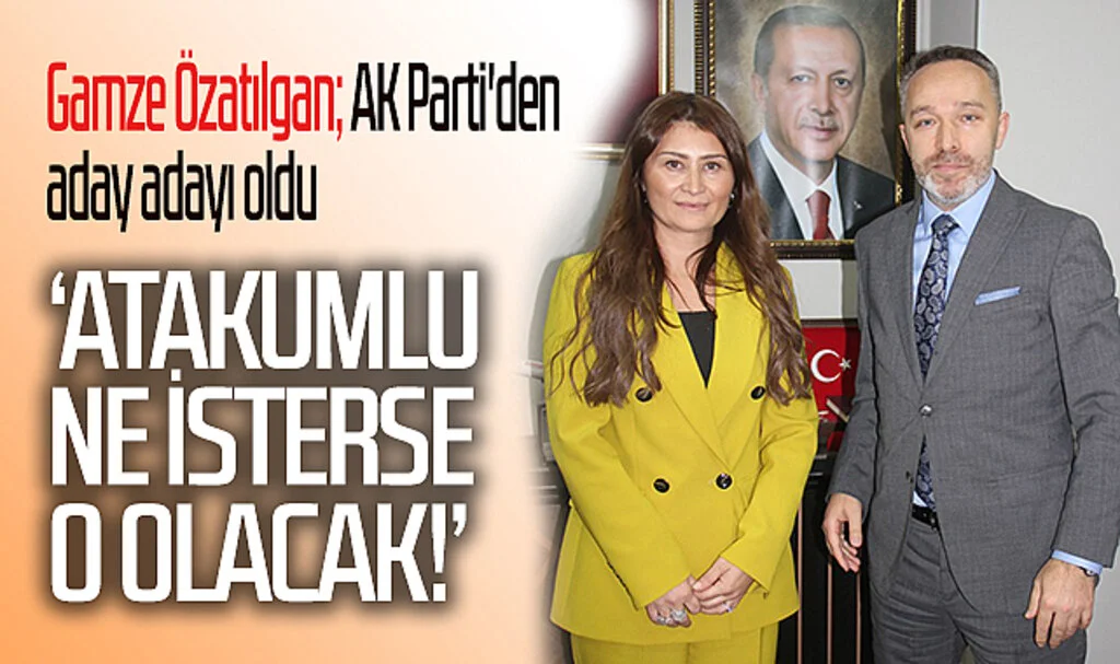 Gamze Özatılgan; AK Parti'den aday adayı oldu  'Atakumlu ne isterse o olacak!'