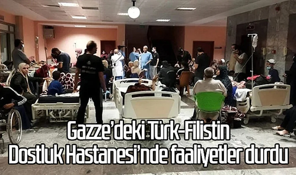 Gazze’deki Türk-Filistin Dostluk Hastanesi’nde faaliyetler durdu