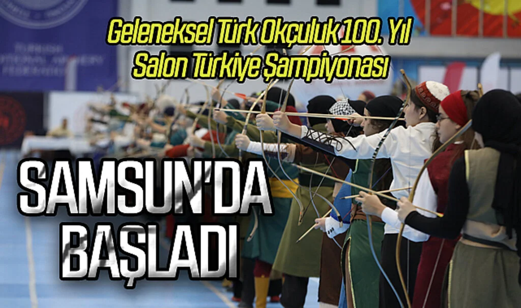  Geleneksel Türk Okçuluk 100. Yıl Salon Türkiye Şampiyonası, Samsun'da başladı