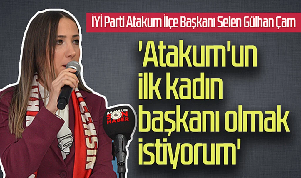 İYİ Parti Atakum Belediyesi Başkan Aday Adayı Selen Gülhan Çam: 'Atakum'un ilk kadın başkanı olmak istiyorum'