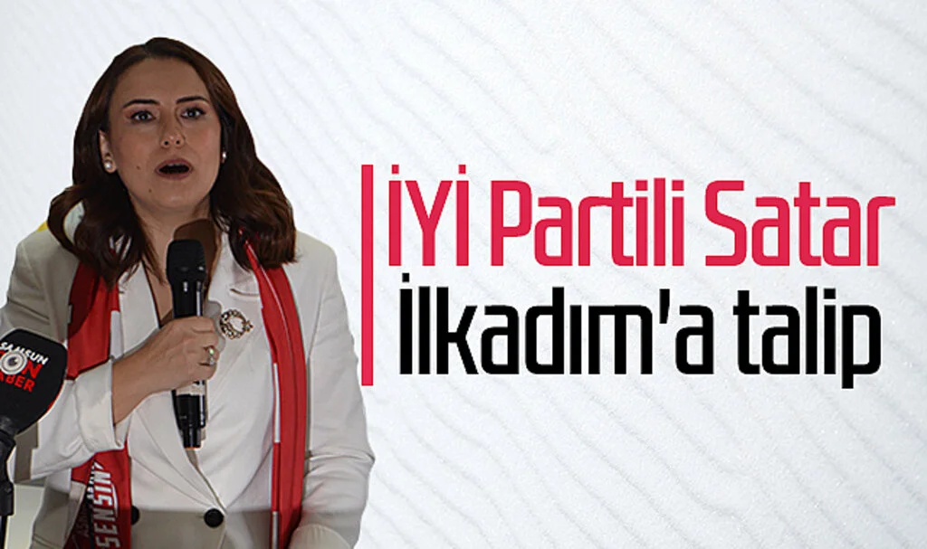 İYİ Partili Satar  İlkadım'a talip 