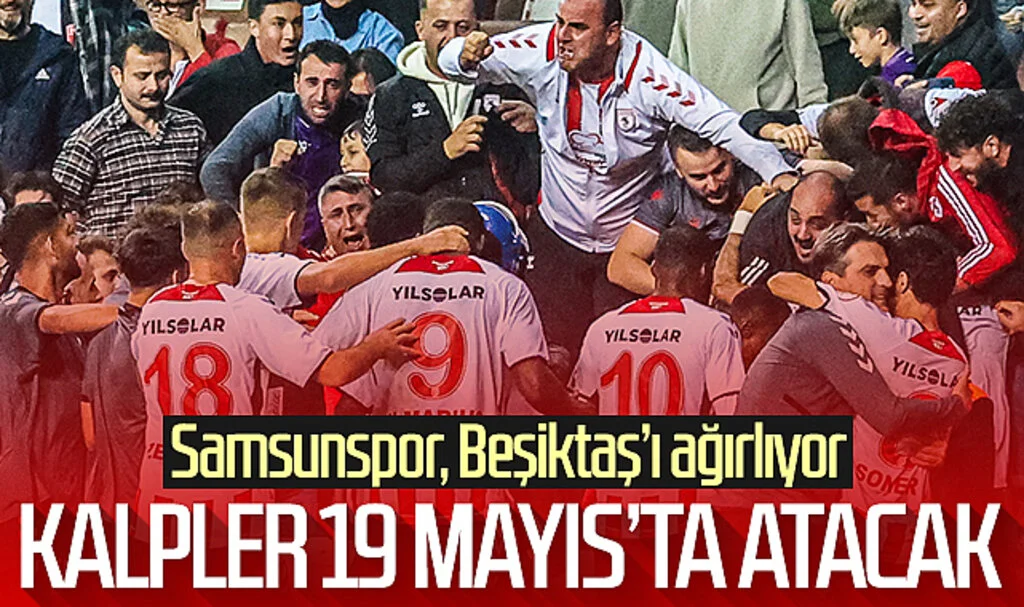 Kalpler Samsun 19 Mayıs Stadyumu'nda atacak! Samsunspor, Beşiktaş'ı ağırlıyor…