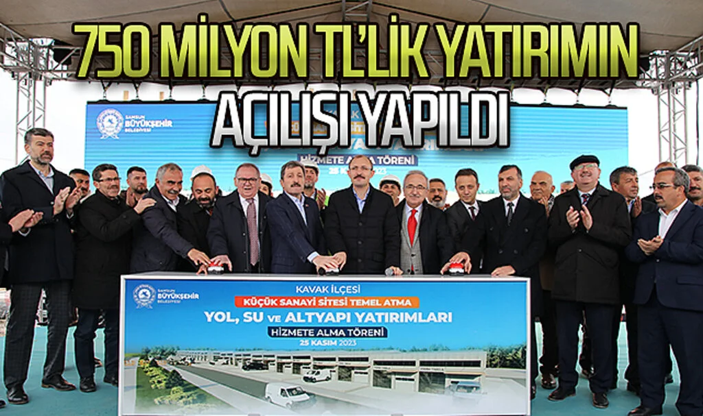 Kavak’ta 750 milyon TL’lik yatırımın açılışı yapıldı