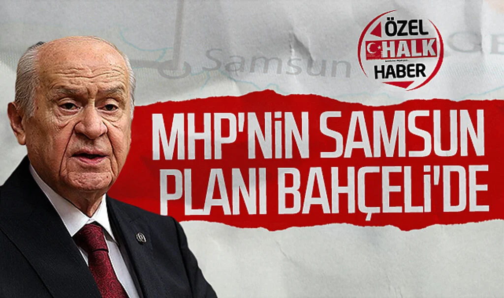 MHP'nin Samsun planı Devlet Bahçeli'de