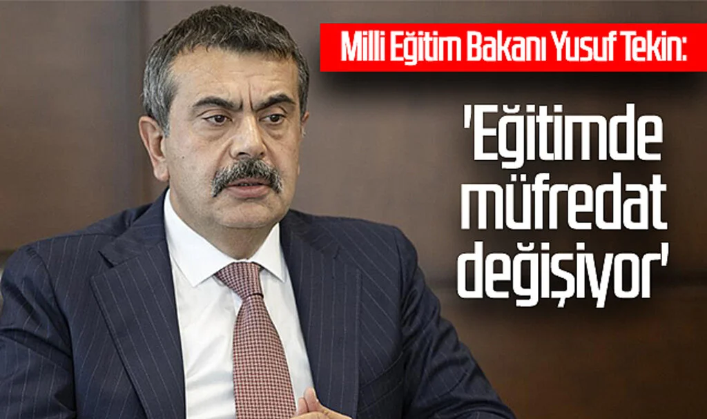 Milli Eğitim Bakanı Yusuf Tekin: 'Eğitimde müfredat değişiyor'