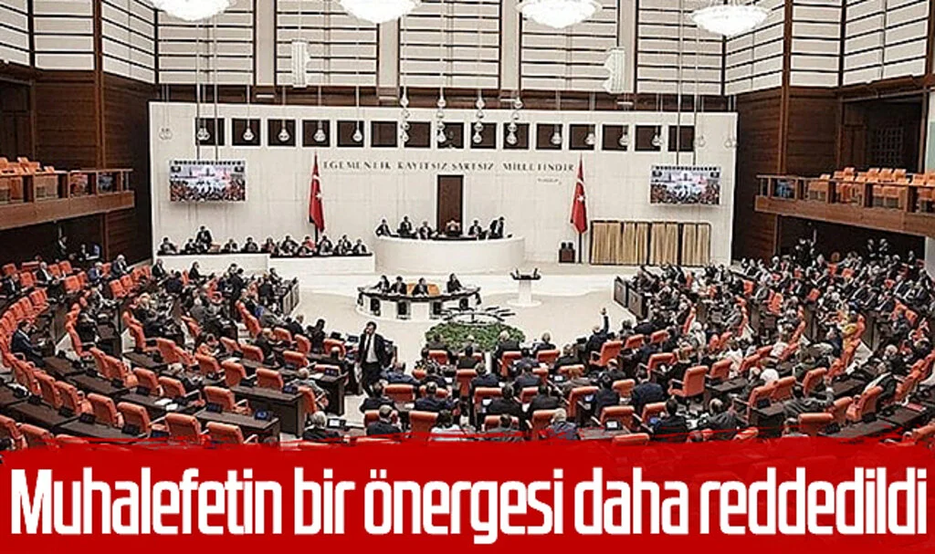Muhalefetin bir önergesi daha reddedildi
