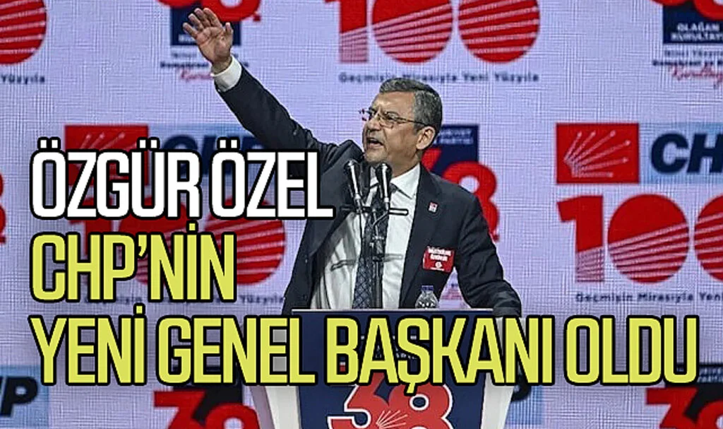 Özgür Özel, CHP'nin yeni genel başkanı oldu