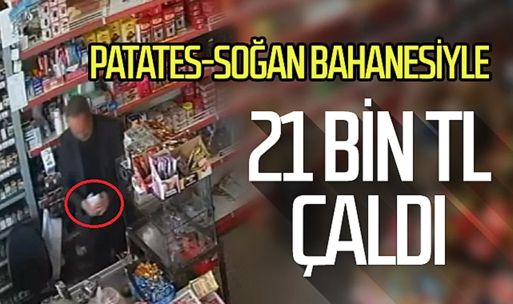 'Patates-soğan alma' bahanesiyle girdiği marketten 21 bin TL çaldı