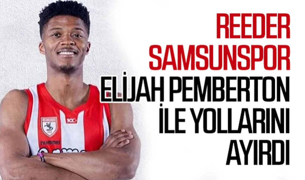 Reeder Samsunspor, ABD'li oyuncu Elijah Pemberton ile yollarını ayırdı