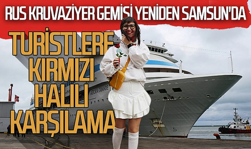 Rus kruvaziyer gemisi yeniden Samsun'da: Turistlere kırmızı halılı karşılama