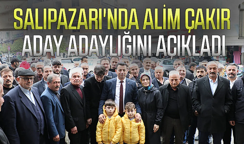 Salıpazarı'nda Alim Çakır Aday Adaylığını Açıkladı