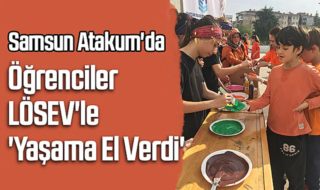 Samsun Atakum'da Öğrenciler LÖSEV'le 'Yaşama El Verdi'