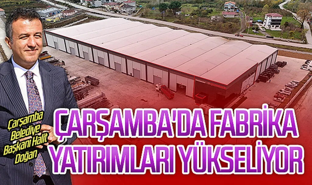 Samsun Çarşamba'da fabrika yatırımları yükseliyor