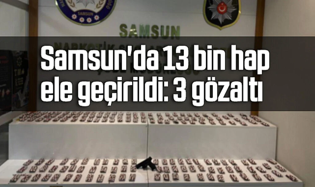 Samsun'da 13 bin hap ele geçirildi: 3 gözaltı