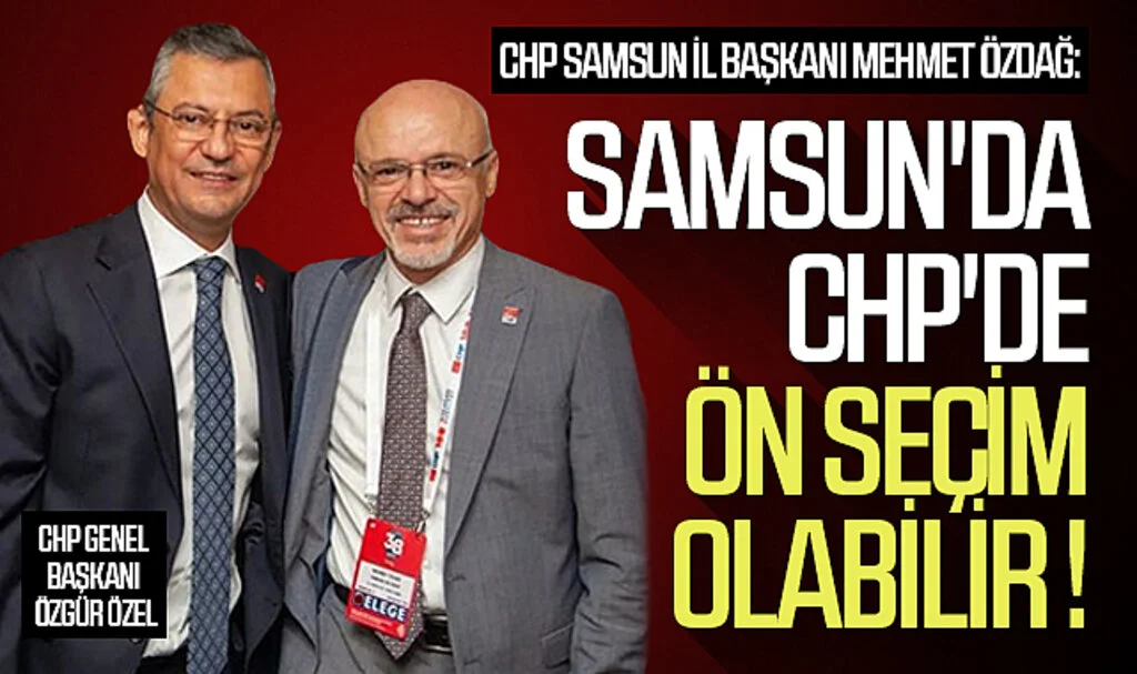 Samsun'da CHP'de  ön seçim olabilir ! 