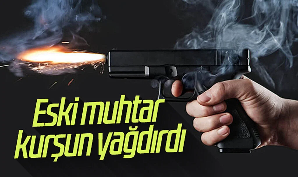 Samsun'da eski muhtar kurşun yağdırdı