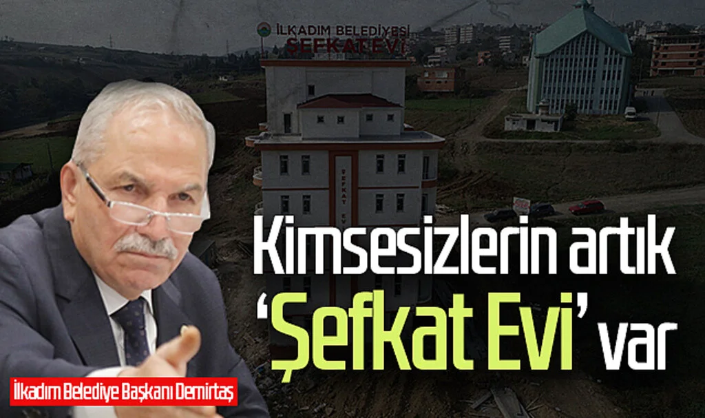 Samsun'da kimsesizlerin artık  'Şefkat Evi' var 