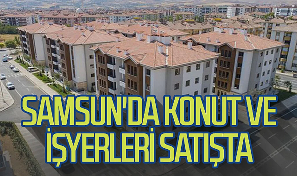 Samsun'da konut ve işyerleri satışta 
