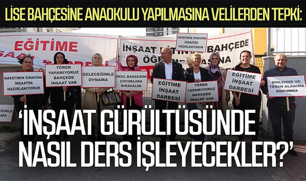 Samsun'da lise bahçesine anaokulu yapılmasına velilerden tepki:  “İnşaat gürültüsünde nasıl ders işleyecekler?”
