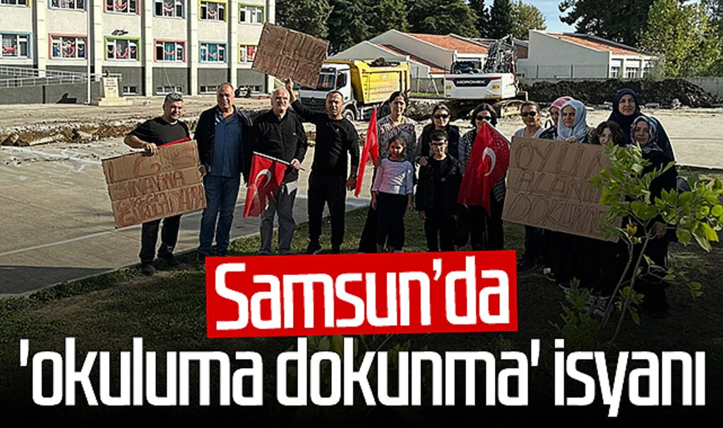Samsun'da 'okuluma dokunma' isyanı