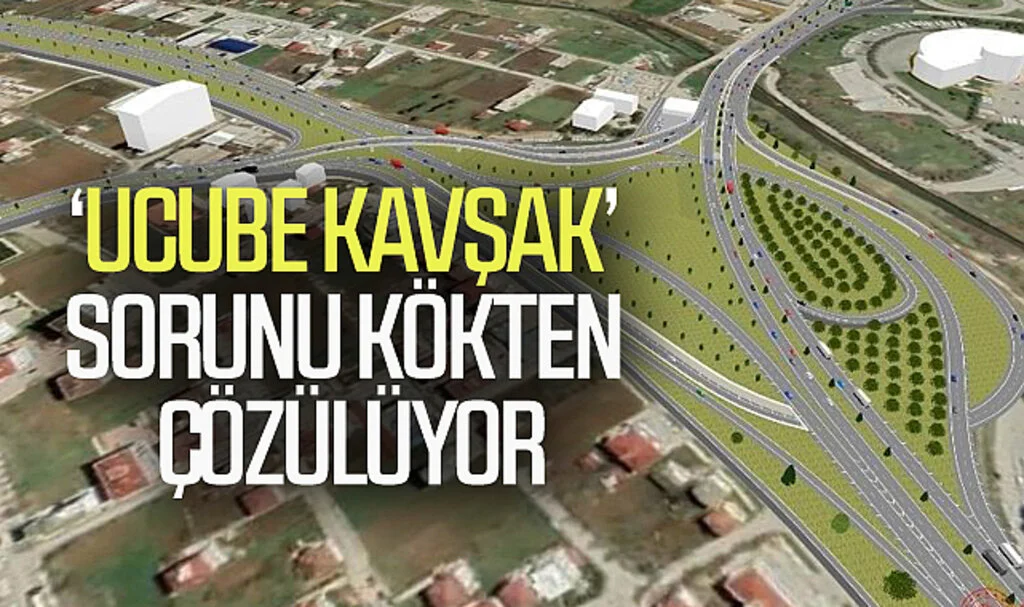 Samsun'da 'Ucube kavşak' sorunu kökten çözülüyor