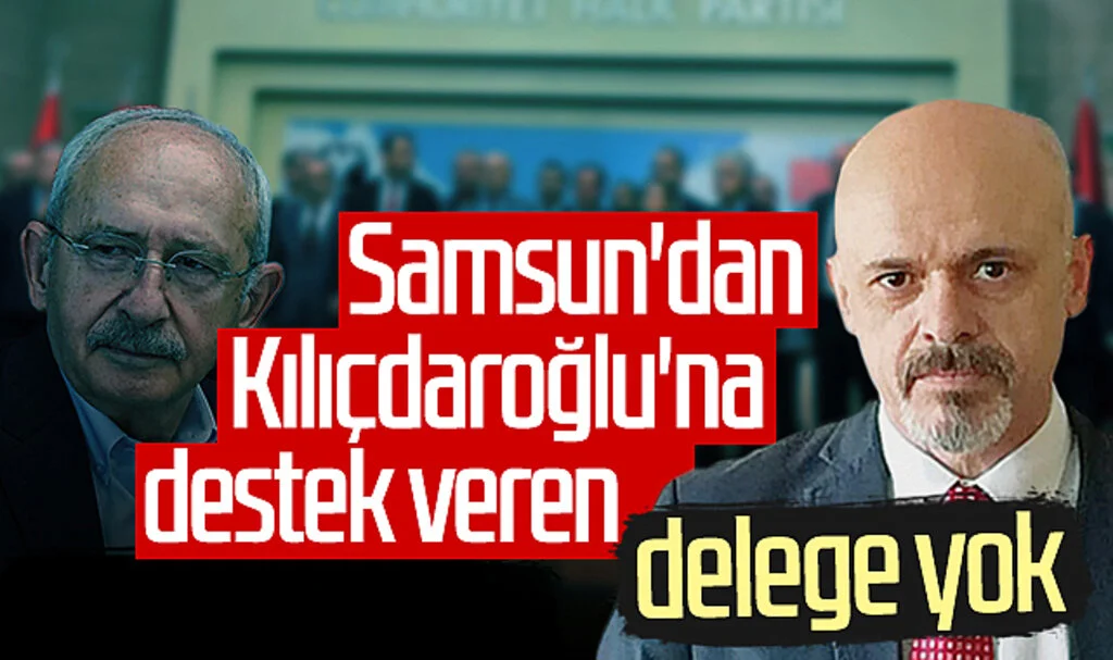 'Samsun'dan Kemal Kılıçdaroğlu'na destek veren delege yok'