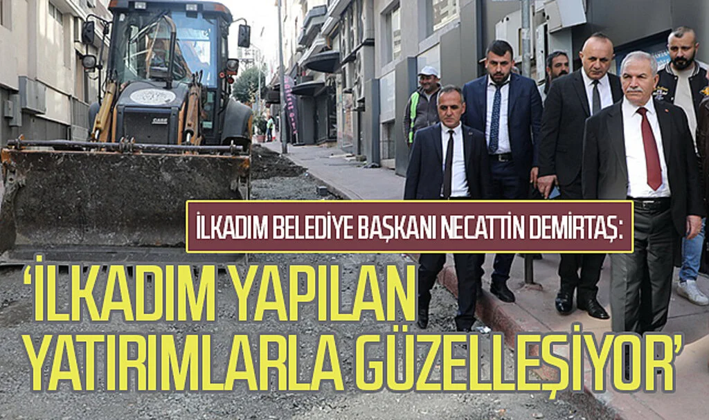 Samsun İlkadım Belediye Başkanı Necattin Demirtaş: 'İlkadım yapılan  yatırımlarla güzelleşiyor'