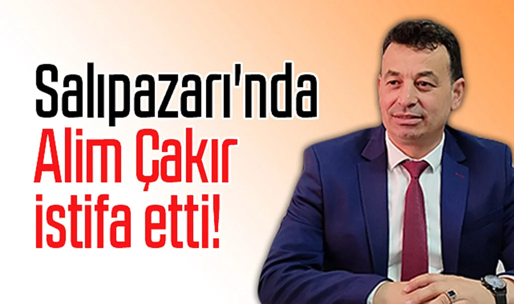 Samsun Salıpazarı'nda Alim Çakır istifa etti!